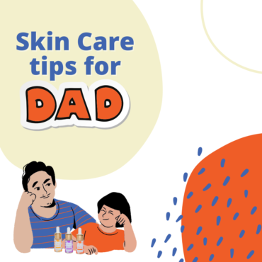 Skin Care tips for Dad!
